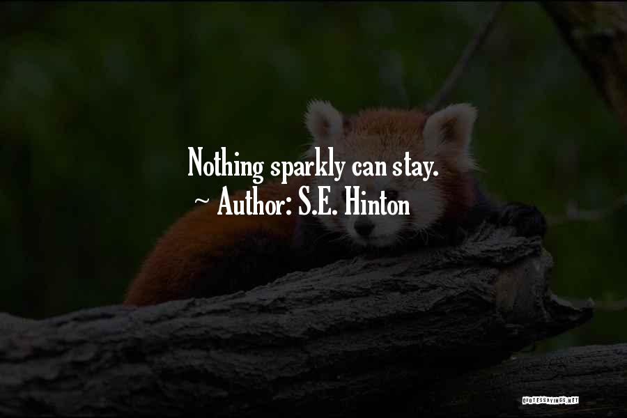 S.E. Hinton Quotes: Nothing Sparkly Can Stay.