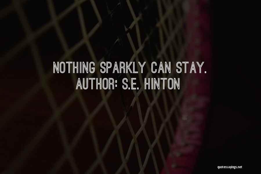 S.E. Hinton Quotes: Nothing Sparkly Can Stay.