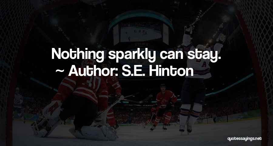 S.E. Hinton Quotes: Nothing Sparkly Can Stay.