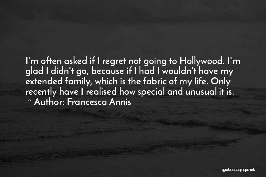 Francesca Annis Quotes: I'm Often Asked If I Regret Not Going To Hollywood. I'm Glad I Didn't Go, Because If I Had I