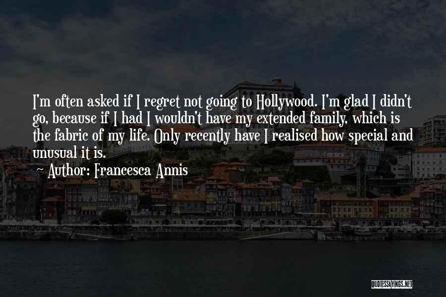 Francesca Annis Quotes: I'm Often Asked If I Regret Not Going To Hollywood. I'm Glad I Didn't Go, Because If I Had I