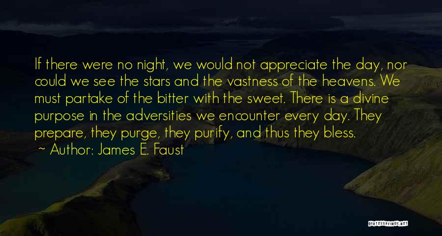 James E. Faust Quotes: If There Were No Night, We Would Not Appreciate The Day, Nor Could We See The Stars And The Vastness