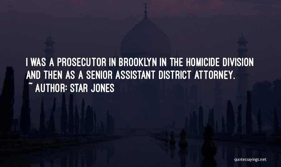 Star Jones Quotes: I Was A Prosecutor In Brooklyn In The Homicide Division And Then As A Senior Assistant District Attorney.