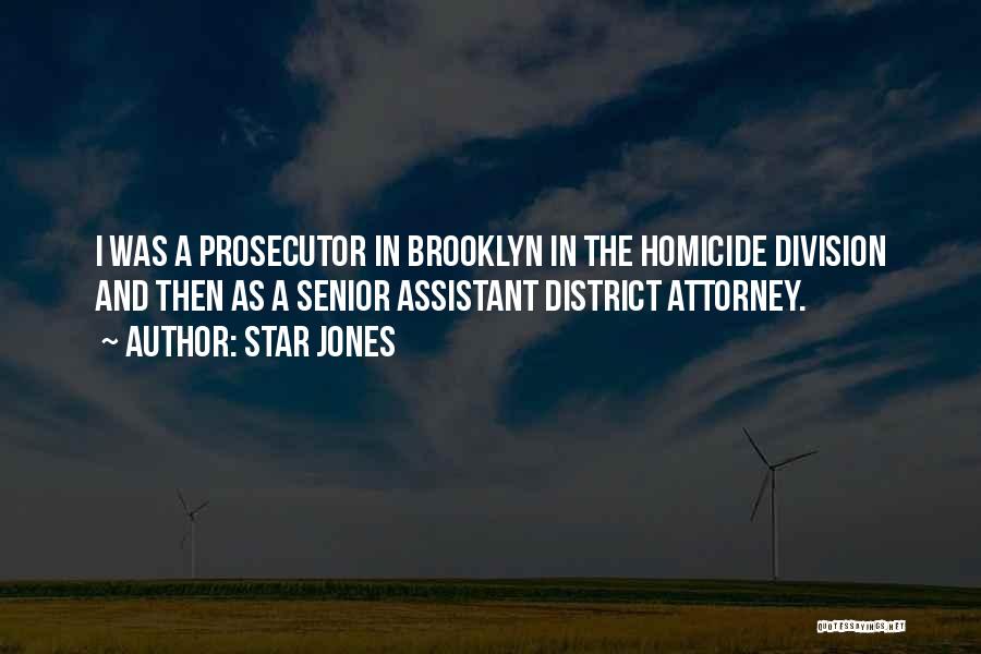 Star Jones Quotes: I Was A Prosecutor In Brooklyn In The Homicide Division And Then As A Senior Assistant District Attorney.