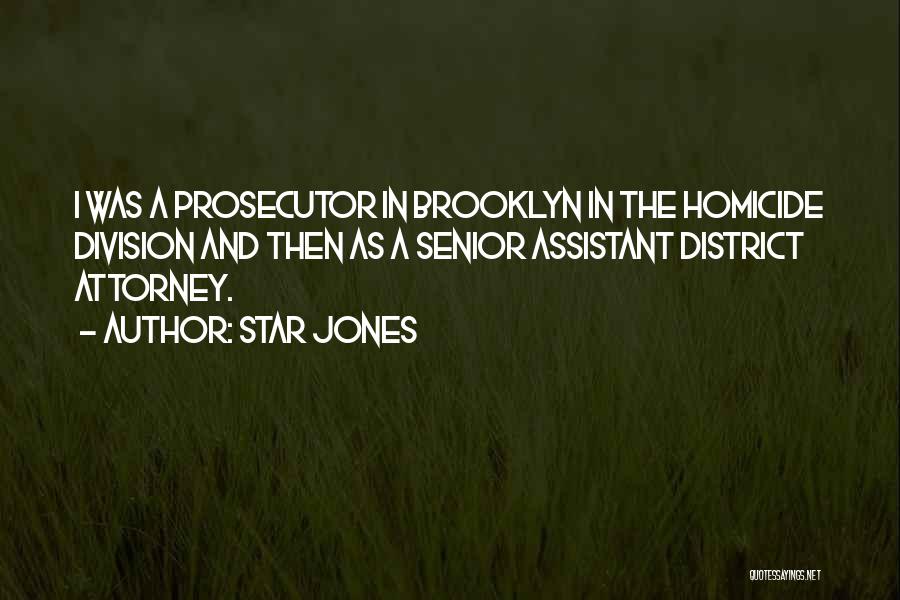 Star Jones Quotes: I Was A Prosecutor In Brooklyn In The Homicide Division And Then As A Senior Assistant District Attorney.