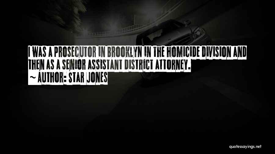 Star Jones Quotes: I Was A Prosecutor In Brooklyn In The Homicide Division And Then As A Senior Assistant District Attorney.