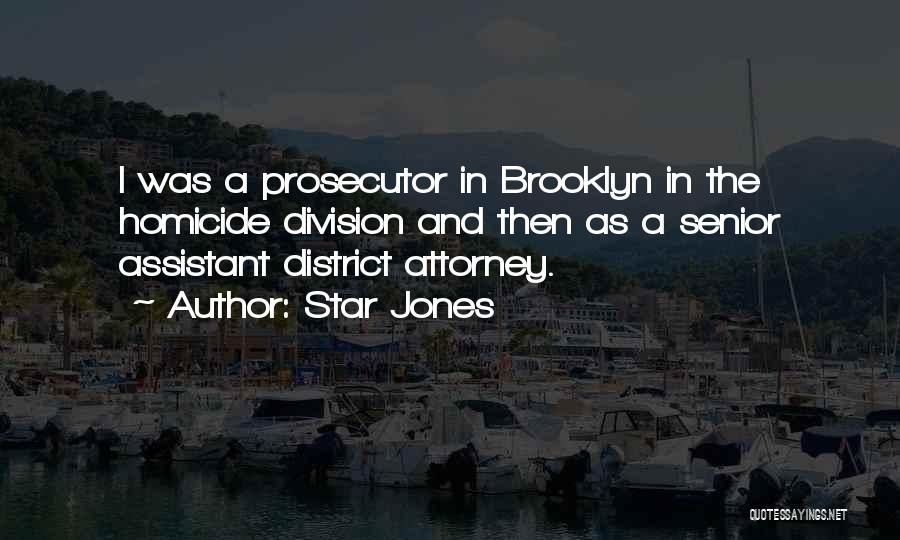 Star Jones Quotes: I Was A Prosecutor In Brooklyn In The Homicide Division And Then As A Senior Assistant District Attorney.