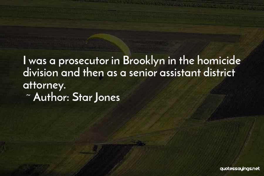 Star Jones Quotes: I Was A Prosecutor In Brooklyn In The Homicide Division And Then As A Senior Assistant District Attorney.