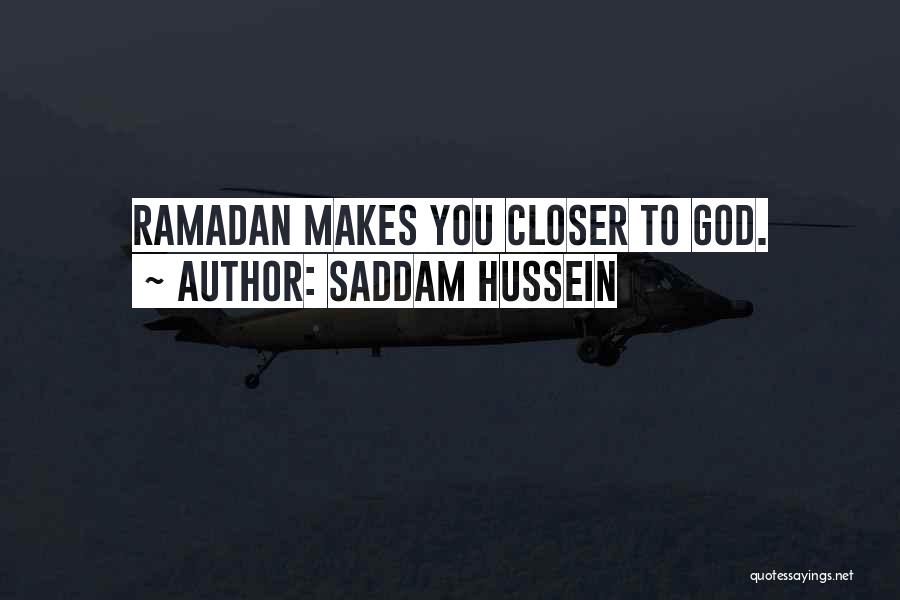 Saddam Hussein Quotes: Ramadan Makes You Closer To God.