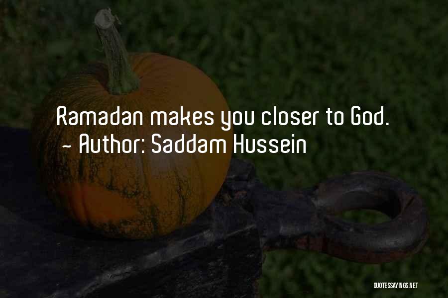 Saddam Hussein Quotes: Ramadan Makes You Closer To God.