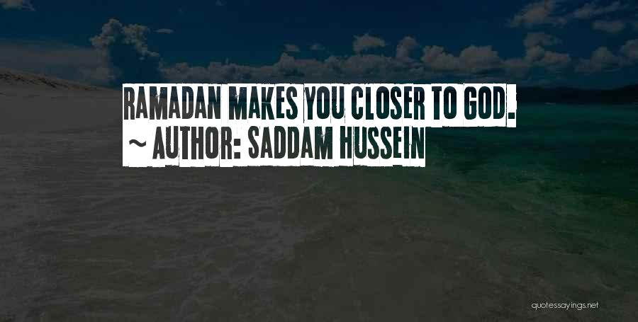 Saddam Hussein Quotes: Ramadan Makes You Closer To God.