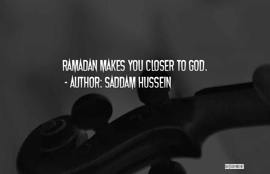 Saddam Hussein Quotes: Ramadan Makes You Closer To God.