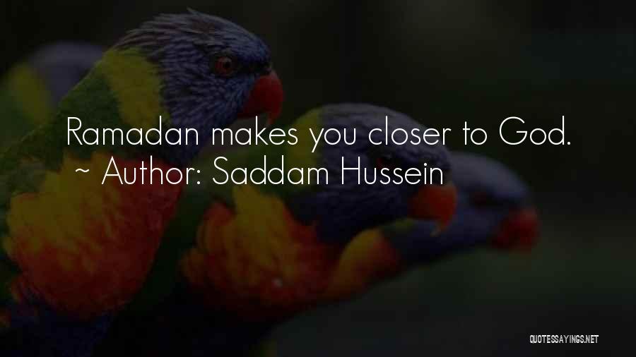 Saddam Hussein Quotes: Ramadan Makes You Closer To God.