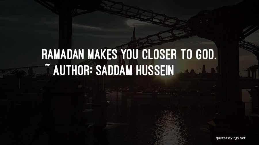 Saddam Hussein Quotes: Ramadan Makes You Closer To God.