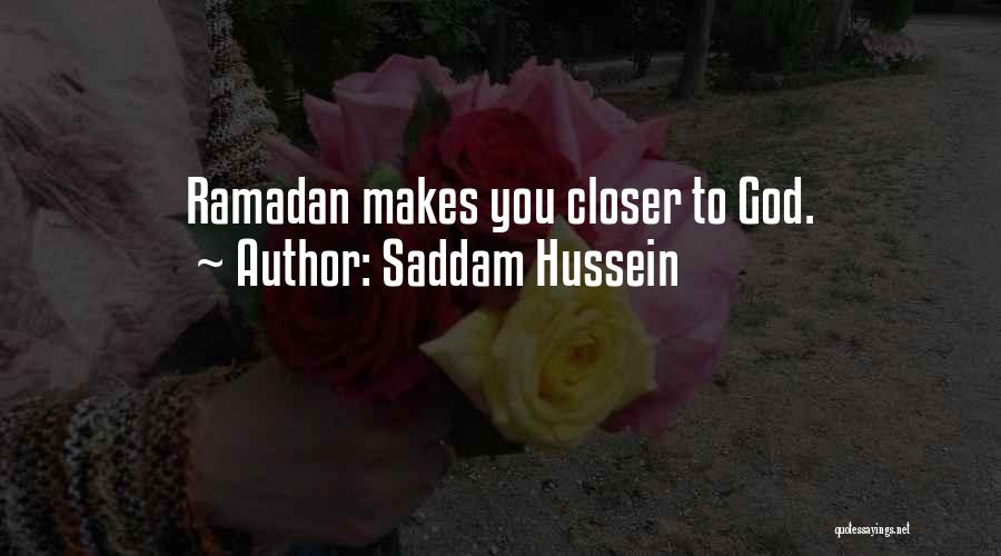 Saddam Hussein Quotes: Ramadan Makes You Closer To God.