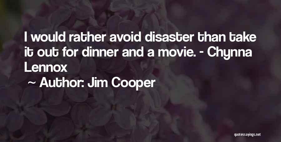 Jim Cooper Quotes: I Would Rather Avoid Disaster Than Take It Out For Dinner And A Movie. - Chynna Lennox