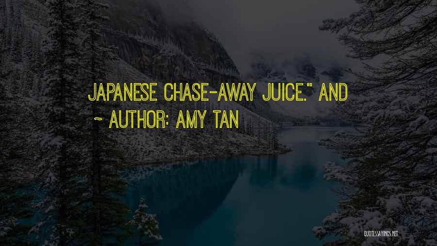 Amy Tan Quotes: Japanese Chase-away Juice. And