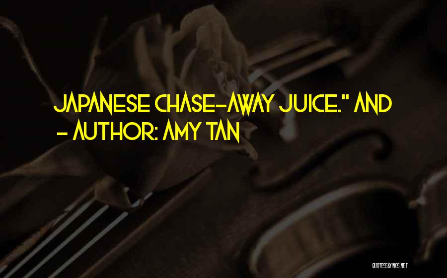 Amy Tan Quotes: Japanese Chase-away Juice. And