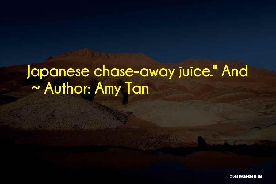 Amy Tan Quotes: Japanese Chase-away Juice. And