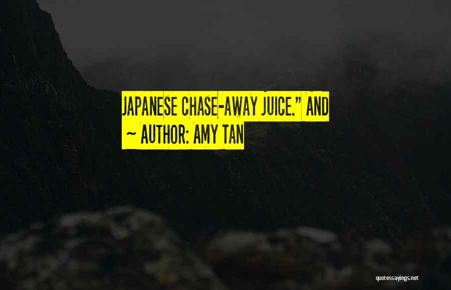 Amy Tan Quotes: Japanese Chase-away Juice. And