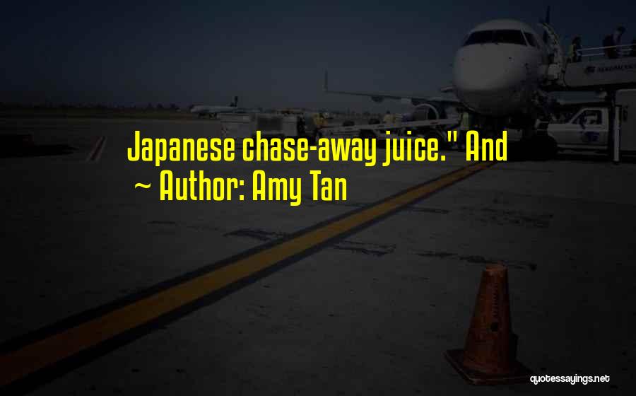 Amy Tan Quotes: Japanese Chase-away Juice. And