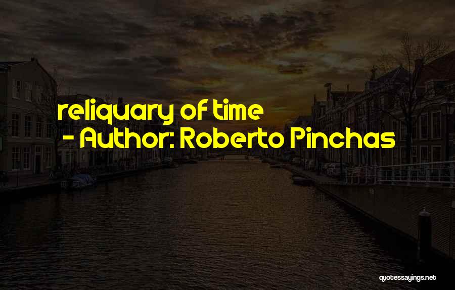 Roberto Pinchas Quotes: Reliquary Of Time