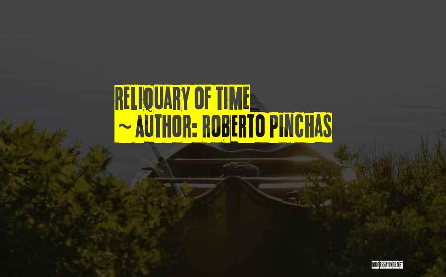 Roberto Pinchas Quotes: Reliquary Of Time