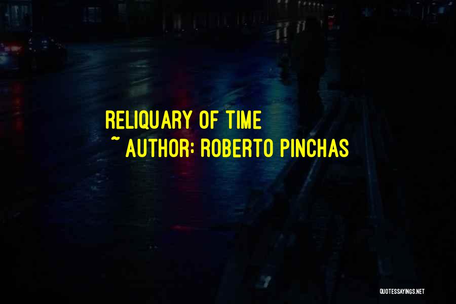 Roberto Pinchas Quotes: Reliquary Of Time