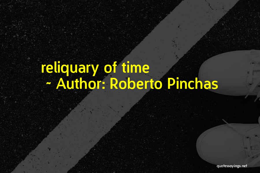 Roberto Pinchas Quotes: Reliquary Of Time