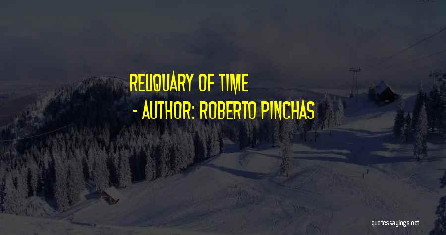 Roberto Pinchas Quotes: Reliquary Of Time