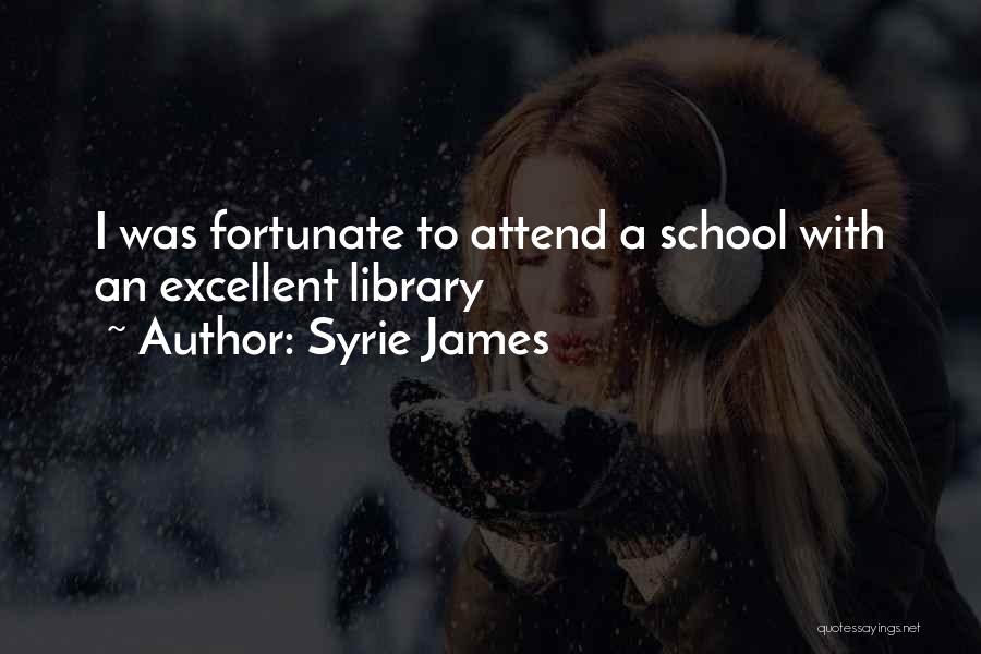 Syrie James Quotes: I Was Fortunate To Attend A School With An Excellent Library