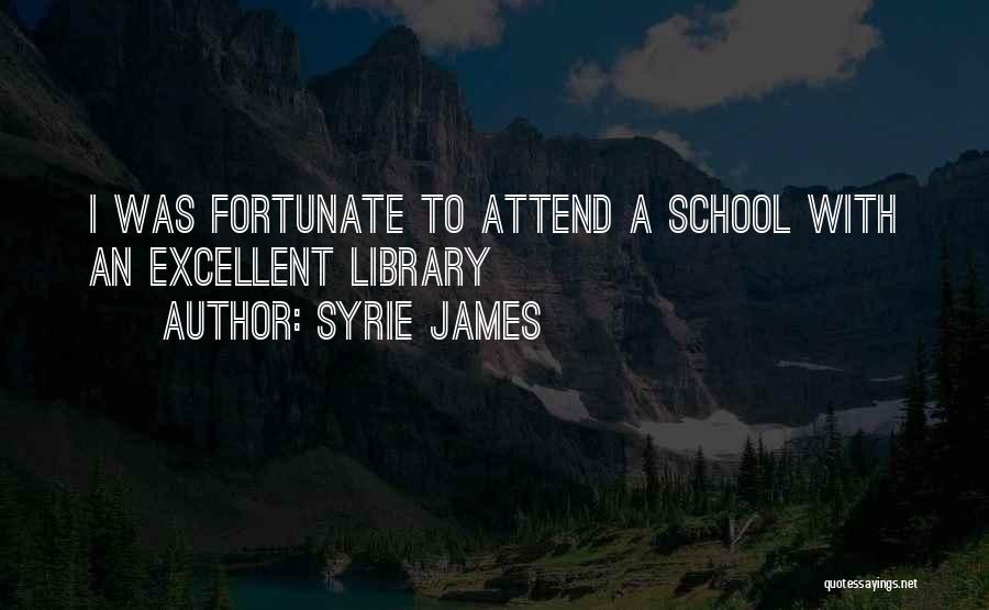 Syrie James Quotes: I Was Fortunate To Attend A School With An Excellent Library