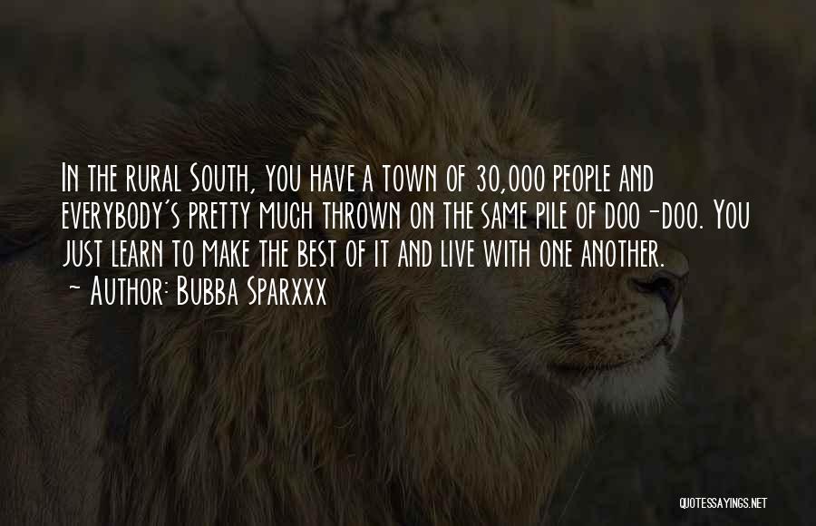 Bubba Sparxxx Quotes: In The Rural South, You Have A Town Of 30,000 People And Everybody's Pretty Much Thrown On The Same Pile