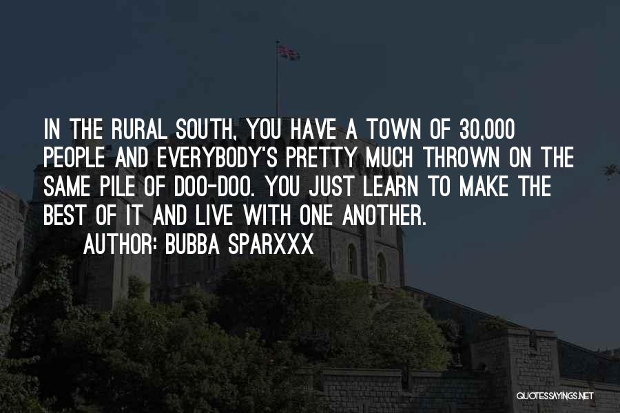 Bubba Sparxxx Quotes: In The Rural South, You Have A Town Of 30,000 People And Everybody's Pretty Much Thrown On The Same Pile