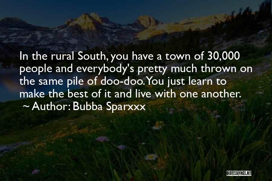 Bubba Sparxxx Quotes: In The Rural South, You Have A Town Of 30,000 People And Everybody's Pretty Much Thrown On The Same Pile