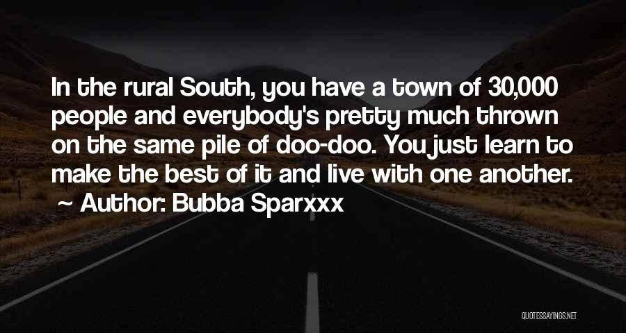 Bubba Sparxxx Quotes: In The Rural South, You Have A Town Of 30,000 People And Everybody's Pretty Much Thrown On The Same Pile