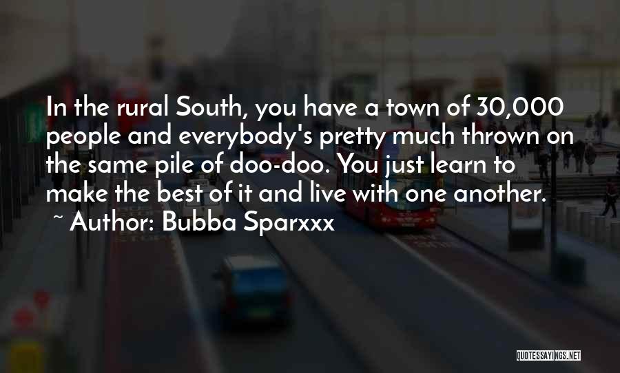 Bubba Sparxxx Quotes: In The Rural South, You Have A Town Of 30,000 People And Everybody's Pretty Much Thrown On The Same Pile