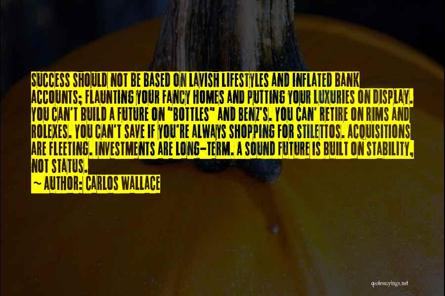 Carlos Wallace Quotes: Success Should Not Be Based On Lavish Lifestyles And Inflated Bank Accounts; Flaunting Your Fancy Homes And Putting Your Luxuries