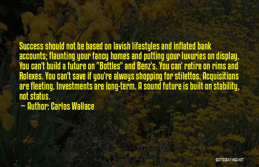 Carlos Wallace Quotes: Success Should Not Be Based On Lavish Lifestyles And Inflated Bank Accounts; Flaunting Your Fancy Homes And Putting Your Luxuries