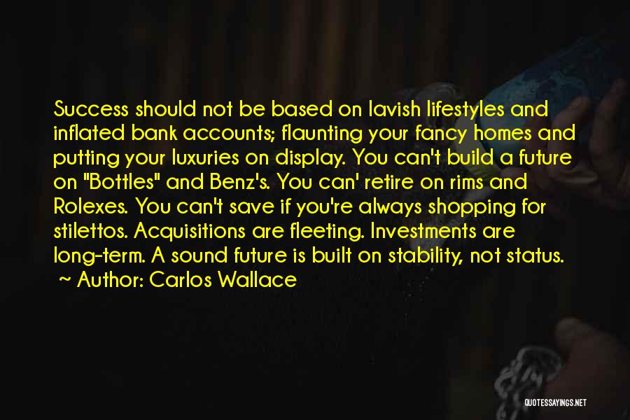 Carlos Wallace Quotes: Success Should Not Be Based On Lavish Lifestyles And Inflated Bank Accounts; Flaunting Your Fancy Homes And Putting Your Luxuries