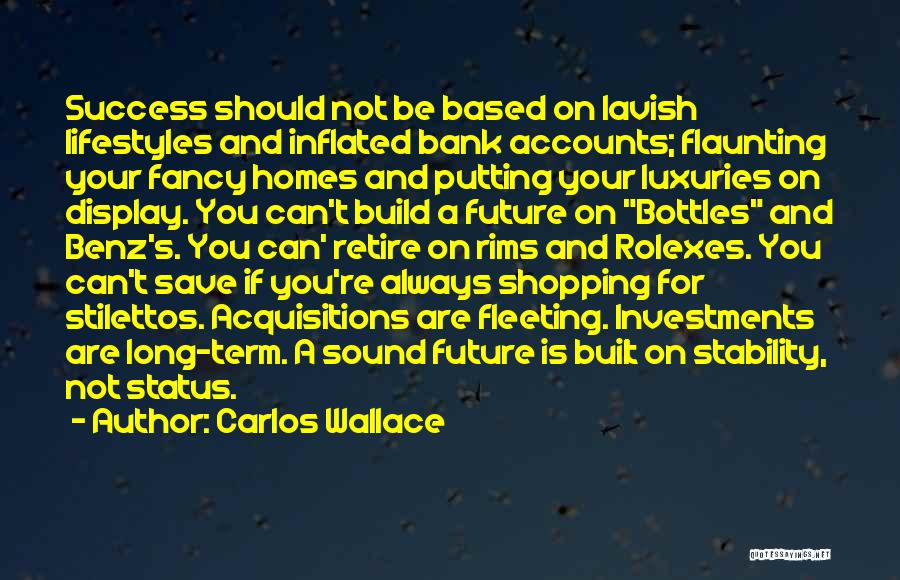 Carlos Wallace Quotes: Success Should Not Be Based On Lavish Lifestyles And Inflated Bank Accounts; Flaunting Your Fancy Homes And Putting Your Luxuries