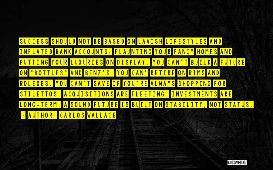 Carlos Wallace Quotes: Success Should Not Be Based On Lavish Lifestyles And Inflated Bank Accounts; Flaunting Your Fancy Homes And Putting Your Luxuries