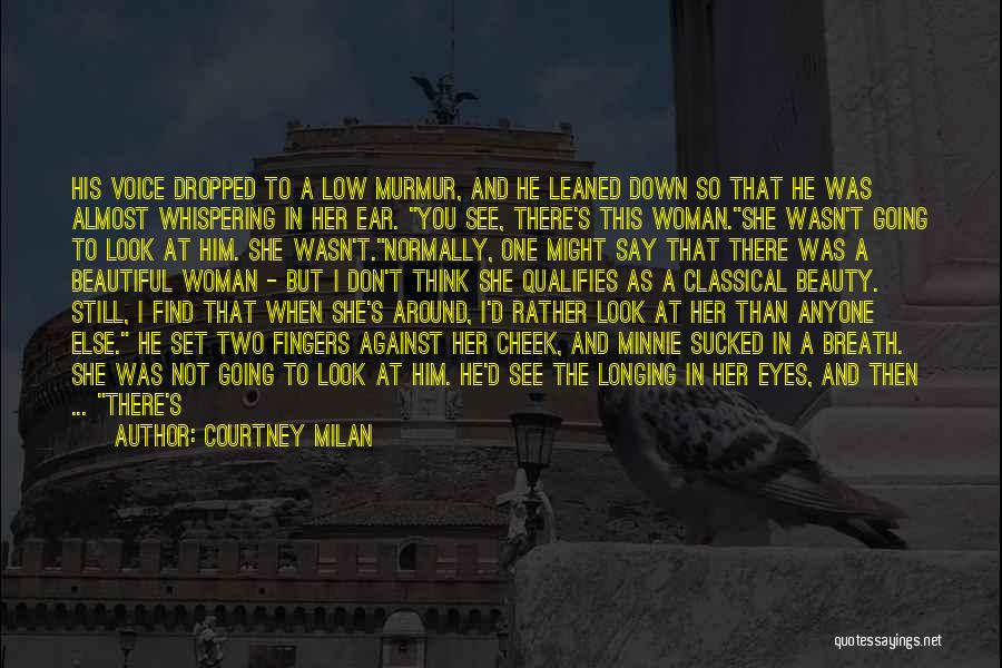 Courtney Milan Quotes: His Voice Dropped To A Low Murmur, And He Leaned Down So That He Was Almost Whispering In Her Ear.