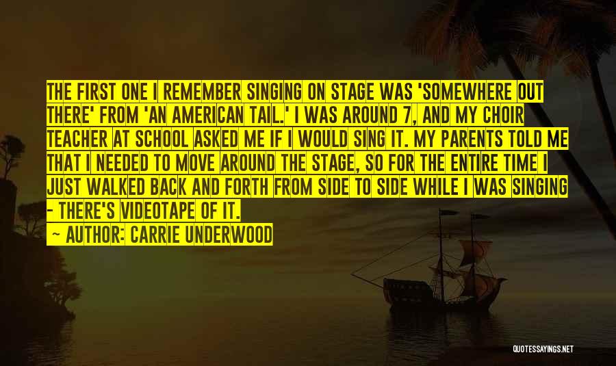 Carrie Underwood Quotes: The First One I Remember Singing On Stage Was 'somewhere Out There' From 'an American Tail.' I Was Around 7,