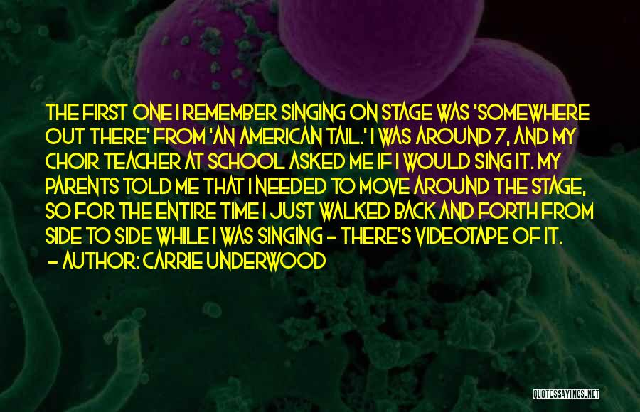 Carrie Underwood Quotes: The First One I Remember Singing On Stage Was 'somewhere Out There' From 'an American Tail.' I Was Around 7,