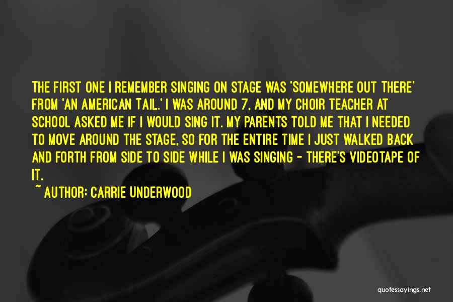 Carrie Underwood Quotes: The First One I Remember Singing On Stage Was 'somewhere Out There' From 'an American Tail.' I Was Around 7,