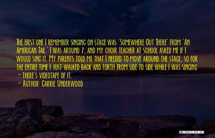 Carrie Underwood Quotes: The First One I Remember Singing On Stage Was 'somewhere Out There' From 'an American Tail.' I Was Around 7,