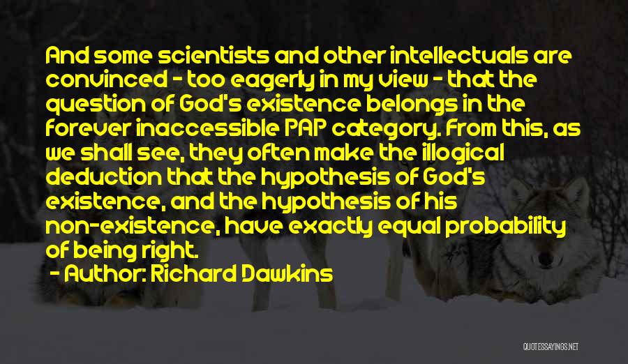 Richard Dawkins Quotes: And Some Scientists And Other Intellectuals Are Convinced - Too Eagerly In My View - That The Question Of God's