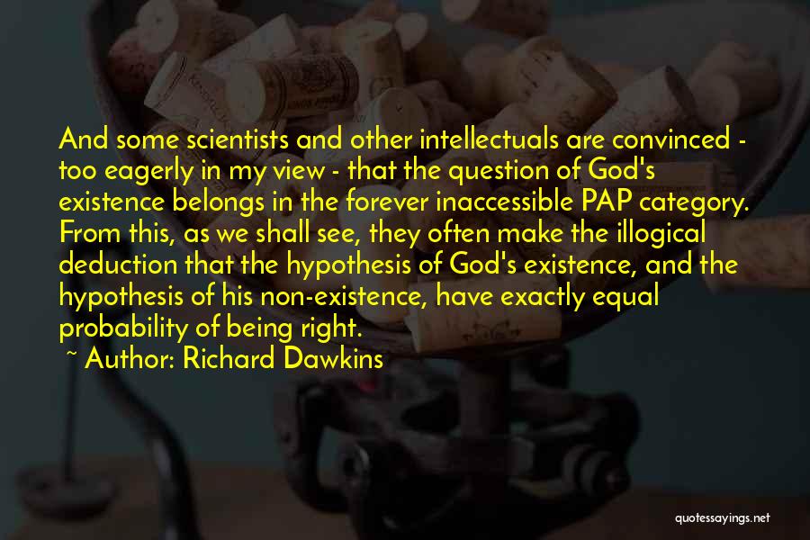 Richard Dawkins Quotes: And Some Scientists And Other Intellectuals Are Convinced - Too Eagerly In My View - That The Question Of God's