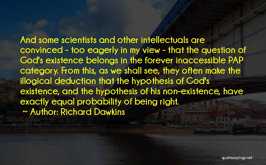 Richard Dawkins Quotes: And Some Scientists And Other Intellectuals Are Convinced - Too Eagerly In My View - That The Question Of God's